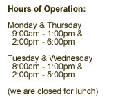 Hours of Operation - Monday-Friday, 8:00am-1:00pm & 2:00pm-6:00pm (we are closed for lunch)